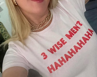 3 WISE MEN? HAHAHAHAHA Festive Christmas Ladies T-Shirt - Feminist Christmas Shirt - Funny Festive Top