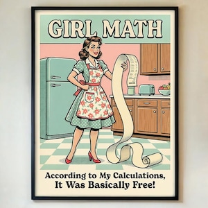 Może przedstawiać: Oprawiony wydruk w stylu retro zatytułowany "GIRL MATH" przedstawiający kobietę w sukience i fartuchu w stylu vintage trzymającą długi paragon. Wydruk zawiera tekst "According to My Calculations, It Was Basically Free!" w otoczeniu kuchni.