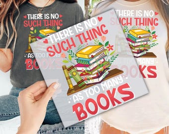 There Is No Such Thing As Too Many Books Floral DTF Transfer for Ready to Press, Book Lover Ready to Apply for Heat Press, Trendy DTF Prints