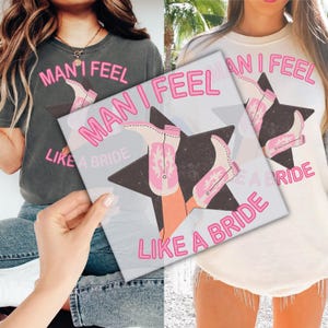 Man I Feel Like A Bride Western DTF Transfer for Ready to Press, Western Cowgirl Bachelorette Party Ready to Apply for Heat Press, Dtf Print