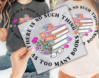 There Is No Such Thing As Too Many Books Floral DTF Transfer for Ready to Press, Book Lover Ready to Apply for Heat Press, Trendy DTF Prints