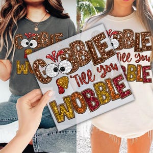 Gobble &#39;Till You Wobble Thanksgiving DTF Transfer for Ready to Press, Funny Turkey Ready to Apply for Heat Press, DTF Prints, Shirt Transfer