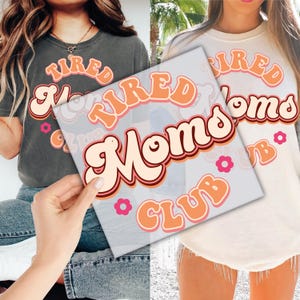 Tired Moms Club DTF Transfer for Ready to Press, Mother&#39;s Day Ready to Apply for Heat Press, Mom Life DTF Prints, Mom Appreciation Dtf Print