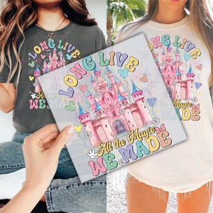 Long Live All The Magic We Made DTF Transfer for Ready to Press, Disney Castle Ready to Apply for Heat Press, DTF Prints, Shirt Transfer