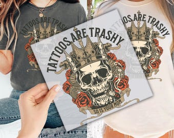 Tattoos Are Trashy DTF Transfer for Ready to Press, Sassy Gift Ready to Apply for Heat Press, Sarcastic Skull DTF Print, Trendy Funny Dtf