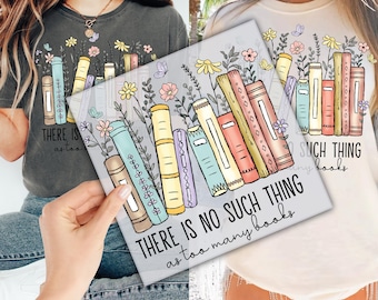 There Is No Such Thing As Too Many Books Floral DTF Transfer for Ready to Press, Book Lover Ready to Apply for Heat Press, Trendy DTF Prints