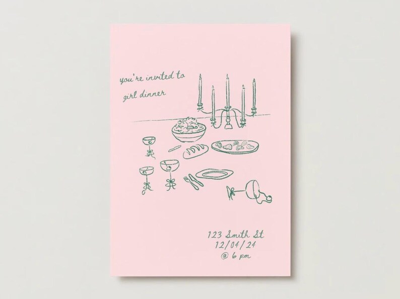 May include: A pink invitation card with green ink illustration of a dinner table setting with candles, plates, glasses, and bread. The text reads "you're invited to girl dinner" and includes the address "123 Smith St 12/04/24 @ 6 pm".