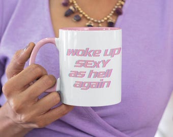 Funny ceramic mug with color inside, Woke up sexy as hell again, pink mug, gift for her, funny gift, 11oz mug