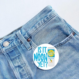 Is it Noon Yet Button