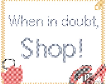 When in doubt, Shop Cross Stitch Pattern PDF