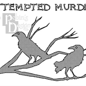 May include: Black and white illustration of two crows perched on a bare tree branch. The text "ATTEMPTED MURDER" is at the top of the image. The text "Robin's Designs" is in the upper left corner of the image.
