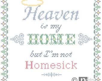 Heaven is my Home but I'm not Homesick Cross Stitch Pattern PDF