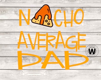 Nacho Average Dad SVG, Dad Joke Cricut File