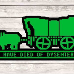 Oregon Trail svg, You have died of Dysentery svg, Cricut svg, Funny svg, digital file