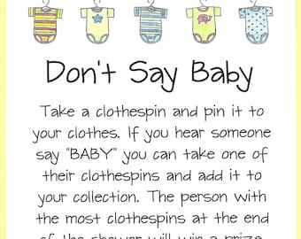 May include: Don't Say Baby game instructions.  The game involves clothespins and a prize for the person with the most clothespins at the end of the shower.