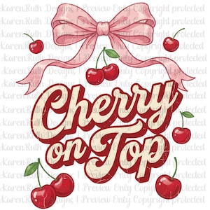 May include: A vintage-style graphic with the words "Cherry on Top" in red and cream. The design includes red cherries, a pink bow, and a ribbon. The image has a distressed, aged look.
