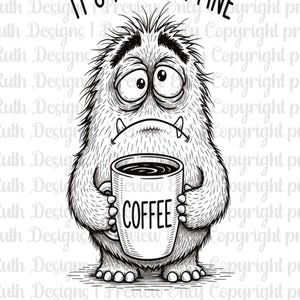 Könnte beinhalten: Schwarz-Weiß-Illustration eines pelzigen Monsters, das eine Kaffeetasse hält. Auf der Tasse steht das Wort "COFFEE". Über dem Monster steht der Text "IT'S FINE I'M FINE", und darunter "EVERYTHING IS FINE".