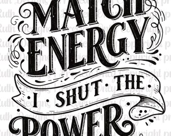 I Don’t Match Energy PNG PDF, I Shut the Power Off PNG, Sarcastic Sublimation for Shirts, Attitude Sarcastic Funny