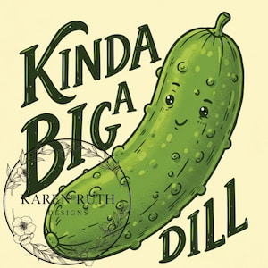 Kinda A Big Dill PNG Digital Download – Kinda A Big Deal Pickle PNG Design – Pickle lover Digital Paper Pickle Graphic