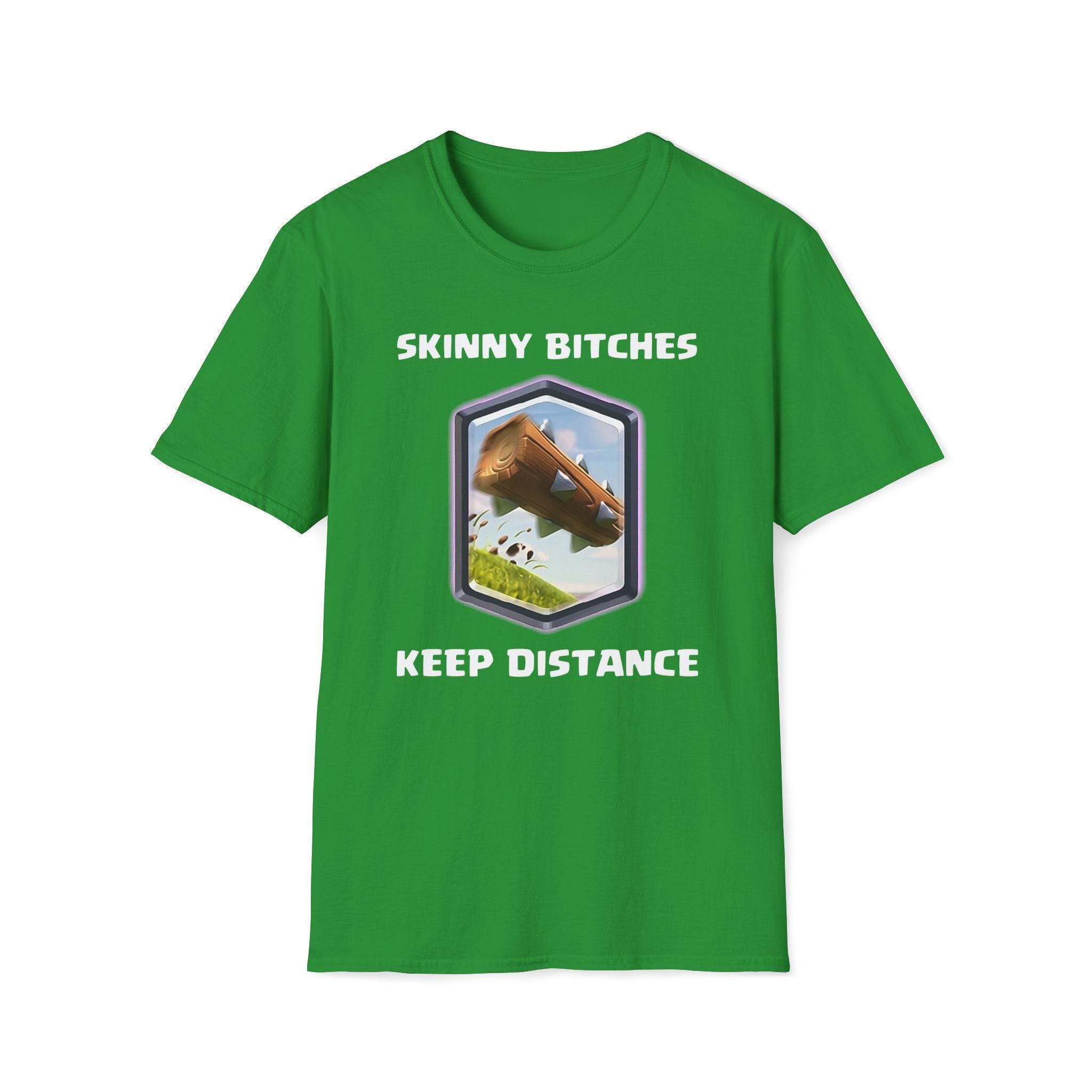 Clash Royale Keep Distance Shirt - Funny Skinny Bitches Log Gamer ...