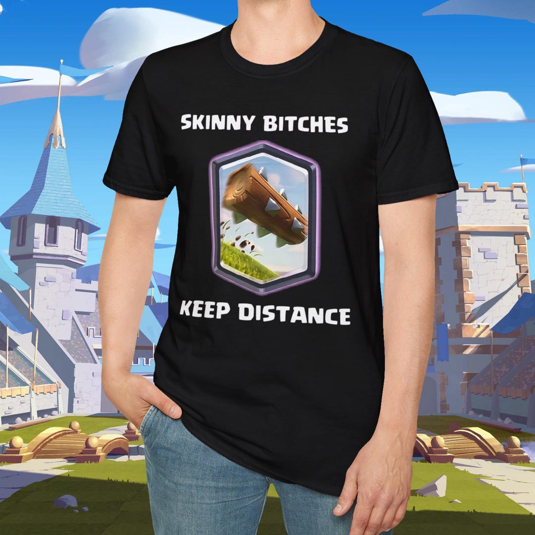 Clash Royale Keep Distance Shirt - Funny Skinny Bitches Log Gamer ...