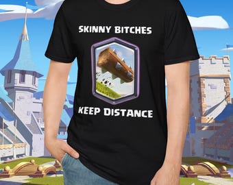 Clash Royale Keep Distance Shirt - Funny Skinny Bitches Log Gamer Graphic Tee