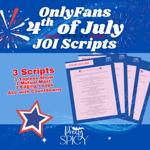 May include: A blue and white graphic with the text "OnlyFans 4th of July JOI Scripts." The image includes a red, white, and blue star and fireworks. It also lists "3 Scripts" including "Topless Show" and "Edging Loops."