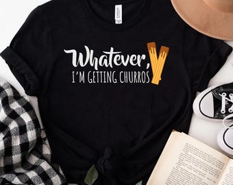 Whatever I'm Getting Churros Shirt, Funny Snacks Shirt, Cute Churros T-shirt, Funny Couple Tee, Unisex Snacks Tee, Churro Lover Shirt