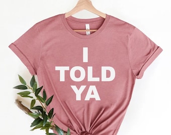 I Told Ya T-Shirt, I Told Ya Unisex Shirt, I Told Ya Tee, Funny Meme Shirt, Challengers Tee Movie, Challengers Movie Shirt, Meme T-shirt