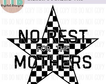 May include: Black and white checkered star with the text "No Rest for the Mothers" in a distressed font.