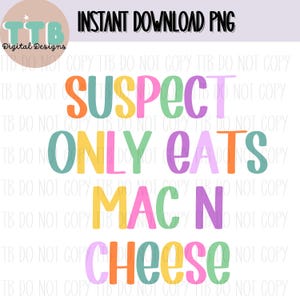 Puede incluir: Un diseño gráfico colorido con el texto "Suspect Only Eats Mac N Cheese". El texto está en una variedad de colores, incluyendo amarillo, naranja, rosa, verde y azul.