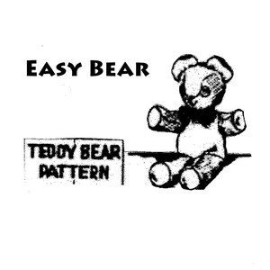 May include: Black and white illustration of a teddy bear sitting on a box that says "Teddy Bear Pattern" and the words "Easy Bear" above the bear.