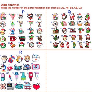 May include: A collection of small decorative charms organized into three sections labeled P, Q, and R. The charms feature various colorful designs including holiday themes, medical equipment, and characters. Text at the top reads Add charms: Write the number in the personalization box such as: A3, A6, B3, C8, D2.