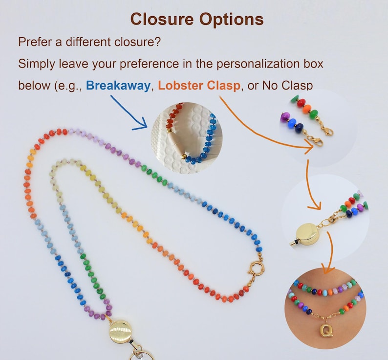 Puede incluir: Un cord&oacute;n de cuentas con los colores del arco&iacute;ris, con un cierre y conector de metal dorado. La imagen muestra el texto Closure Options, Prefer a different closure? Simply leave your preference in the personalization box below (e.g., Breakaway, Lobster Clasp, or No Clasp).