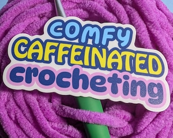 Comfy Caffeinated Crocheting Vinyl Sticker, Water Bottle Sticker, Laptop Sticker, Funny Sticker, Gift for Crocheter, Waterproof