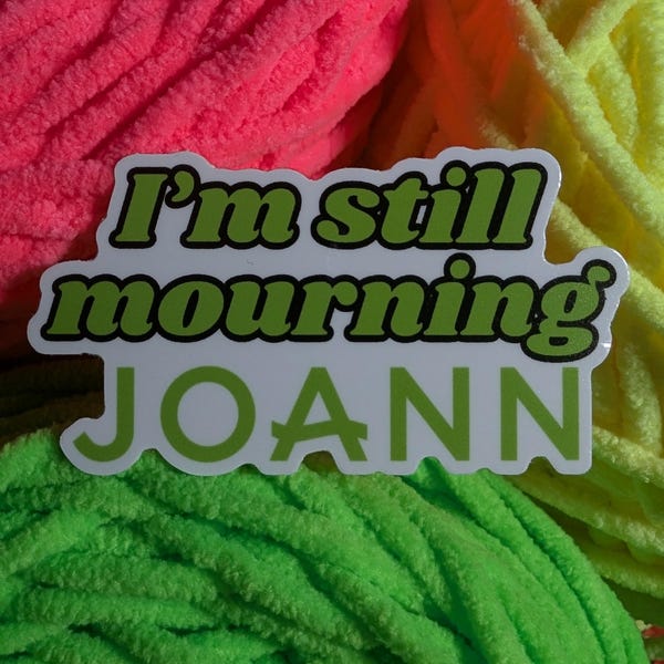I'm Still Mourning Joann Vinyl Sticker, Water Bottle Sticker, Laptop Sticker, Funny Sticker, Gift for Crocheter, Waterproof, Knitter Gift