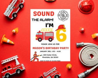 May include: A birthday party invitation for a 6-year-old boy with a fire engine theme. The invitation features a red fire engine, a yellow number 6, and the text "Sound the Alarm! I'm 6".