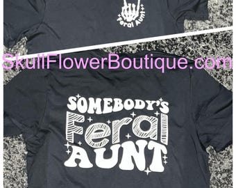 Feral aunt shirt, funny feral aunt shirt, somebodies feral aunt, aunt life, auntie life, auntie life is the best life, crazy aunts
