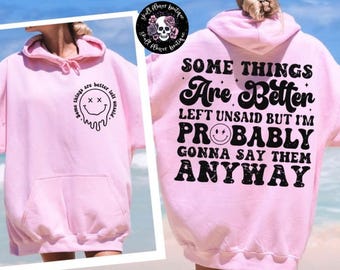 Some things are better left unsaid, but I’ll probably say them hoodie, sarcastic hoodie, funny women’s hoodie