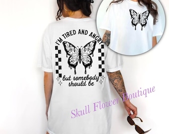 Tired and angry but somebody should be shirt, butterfly shirt, drip butterfly, bad ass butterfly shirt, tired and angry