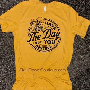 Heb de dag dat je het verdient shirt, heb de dag dat je het verdient, sarcastisch shirt, uniseks shirt