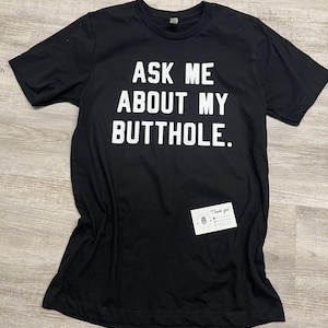 Ask me about my butthole, gag gift, gag shirt, funny shirt, butt jokes, butt shirt