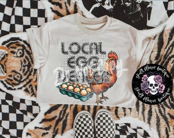 Local egg dealer shirt, chicken lover, chicken mom, chicken dad, fresh eggs shirt, funny chicken shirt, farm life shirt, chicken eggs