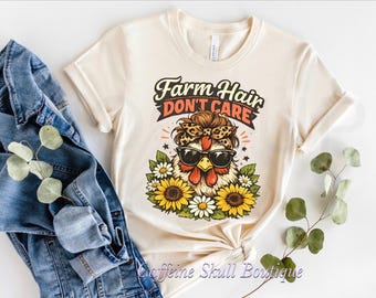 Farm hair don’t care shirt, funny chicken shirt, farm life, chicken shirt, chicken mama, cool chick, sunflowers, chicken hair, cluckin