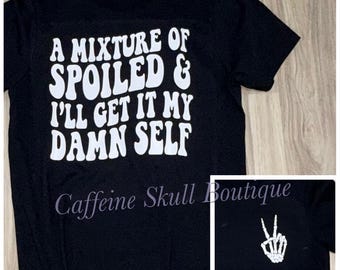 A mixture of spoiled and I’ll get it my damn self, funny t shirt, funny wifey shirt, funny girlfriend shirt,
