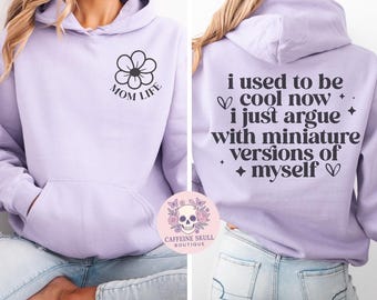 Mom life hoodie, mom sweatshirt, funny mom shirt, sarcastic mom, I used to be cool now I argue with a mini version of myself, motherhood