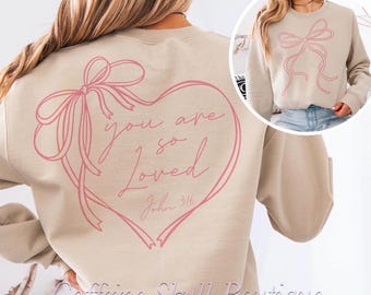 You are so loved sweatshirt, you are so loved John 3:16, valentines sweatshirt, pink bow, bow heart