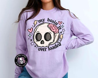 My brain is overloaded skull shirt, cute skull, overstimulated, overstimulated mom, cute skull long sleeve shirt, funny skull shirt