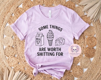 Some things are worth shitting for, funny shirt, sarcastic shirt, cheese lover, lactose intolerant shirt, adult humor shirt, gag gift, milk