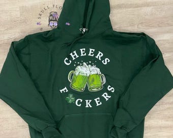 Cheers fuckers hoodie, St Patrick’s day hoodie,  St Pattys Hoodie, clover hoodie, drinking hoodie